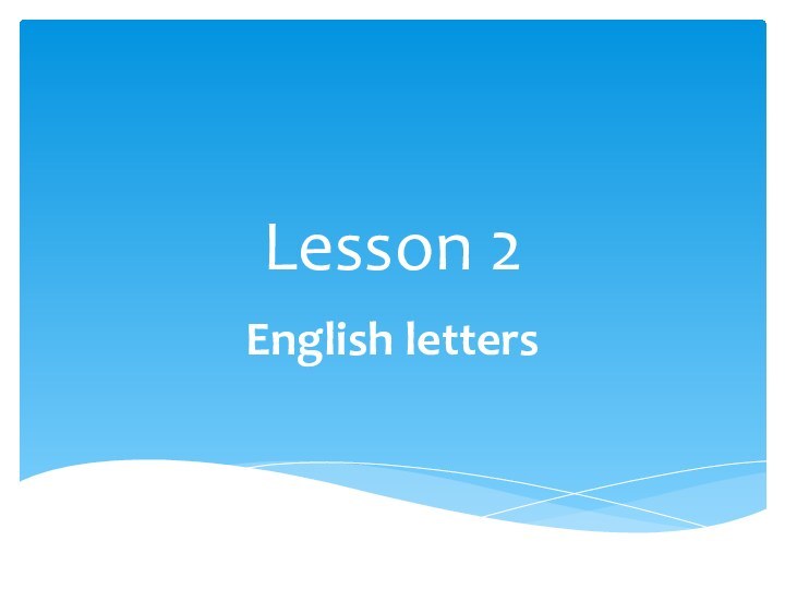 Lesson 2English letters