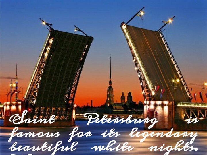 Saint Petersburg is famous for its legendary beautiful white nights. The city
