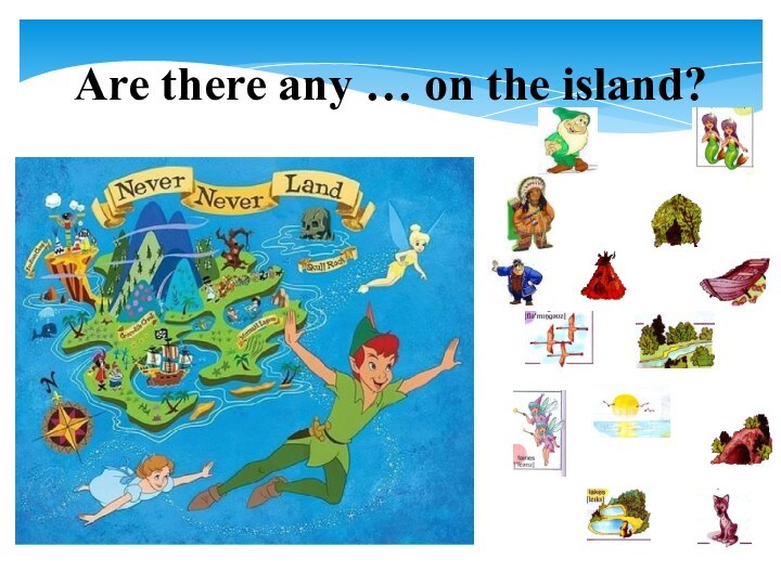 Are there any … on the island?