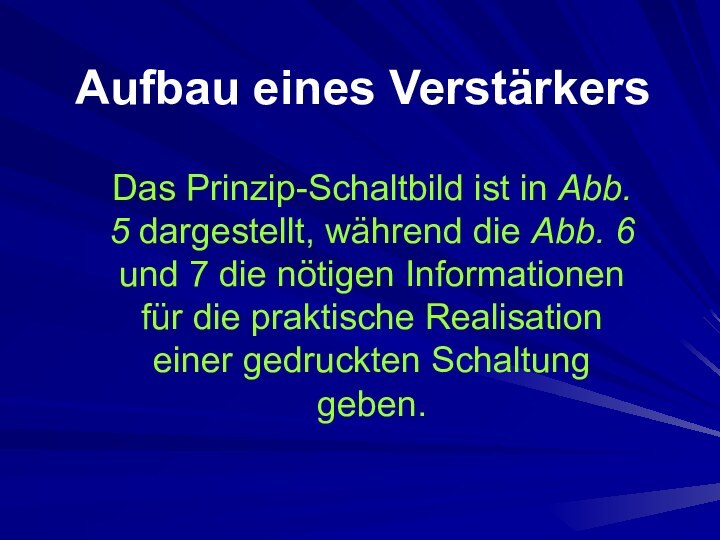 Aufbau eines Verstärkers Das Prinzip-Schaltbild ist in Abb. 5 dargestellt, während die