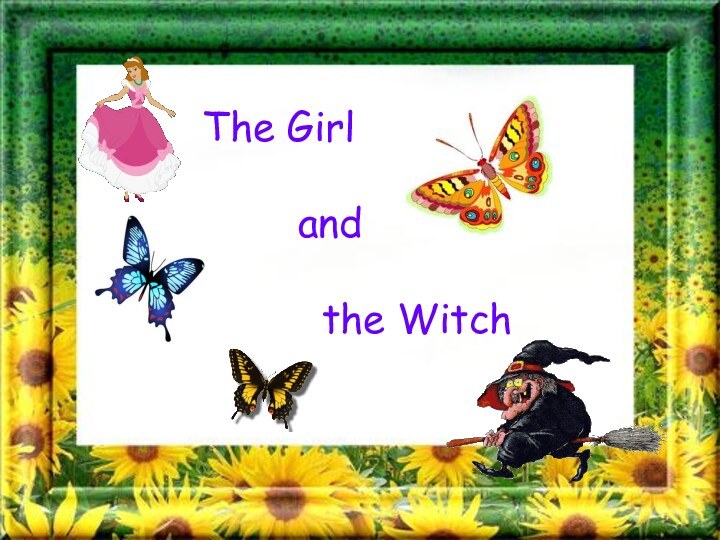 The Girl      and     the Witch