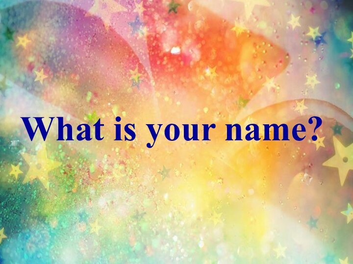 What is your name?