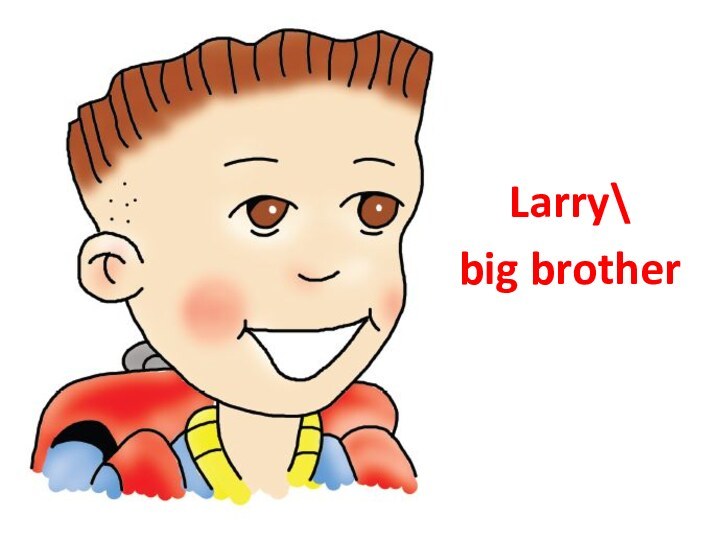 Larry\big brother