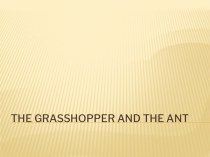 The ant and the grasshopper презентация к уроку по иностранному языку (4 класс)