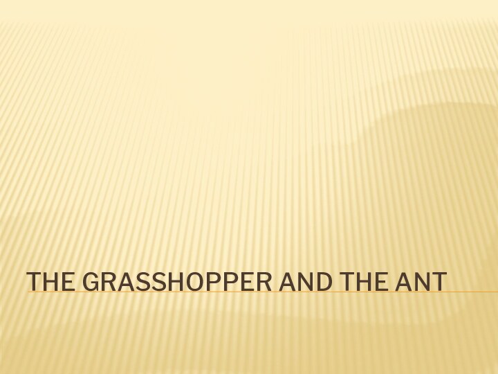 The Grasshopper and the Ant