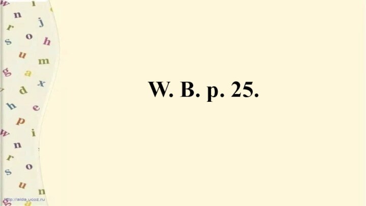 W. B. p. 25.