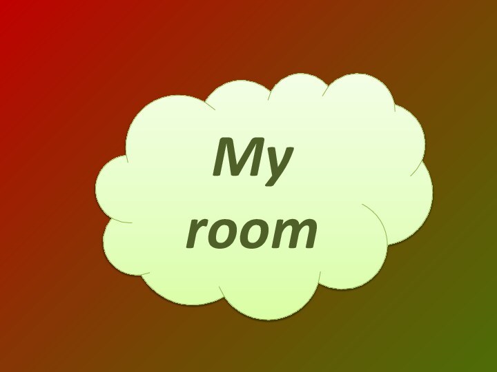 My room