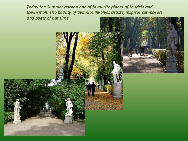 Today the Summer garden one of favourite places of tourists and townsmen.