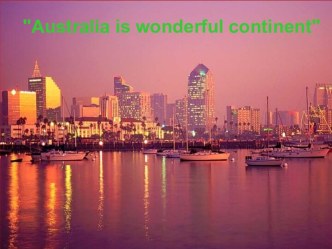 Australia is wonderful continent
