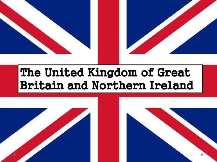 The United Kingdom of Great Britain and Northern Ireland