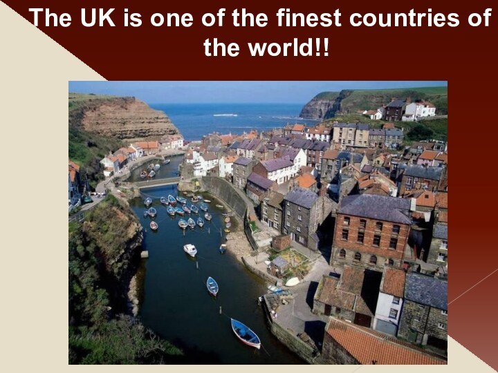 The UK is one of the finest countries of the world!!