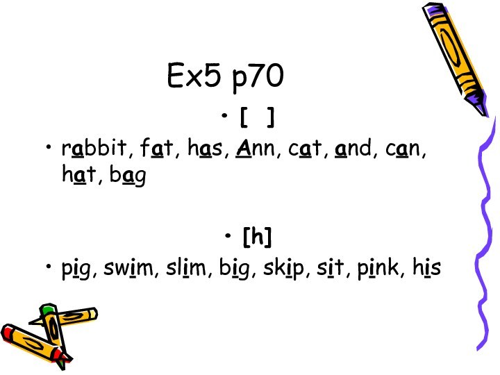 Ex5 p70[ ] rabbit, fat, has, Ann, cat, and, can, hat, bag[h]pig,