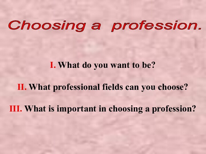 I. What do you want to be?II. What professional fields can you