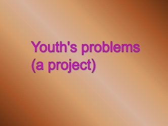 Youth's problems (a project)