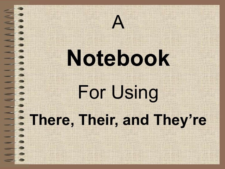 A NotebookFor UsingThere, Their, and They’reA NotebookFor UsingThere, Their, and They’re