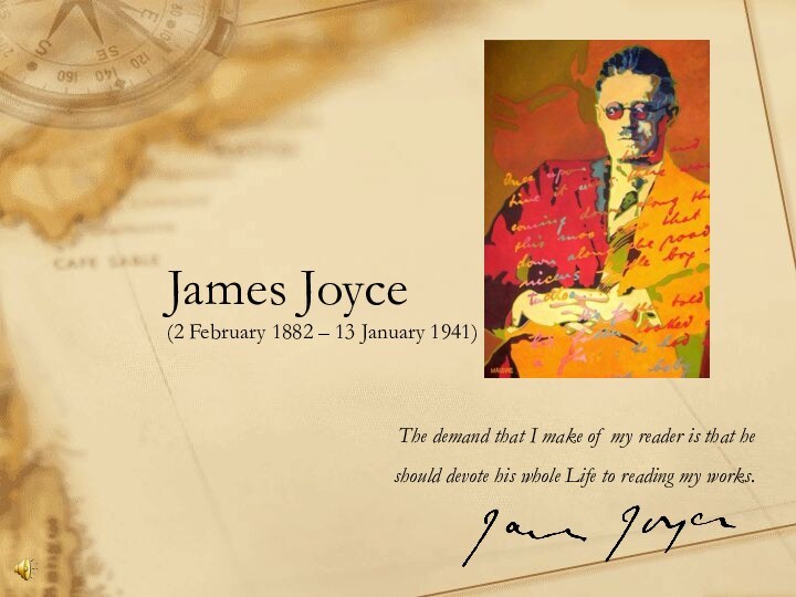 James Joyce  (2 February 1882 – 13 January 1941)The demand that