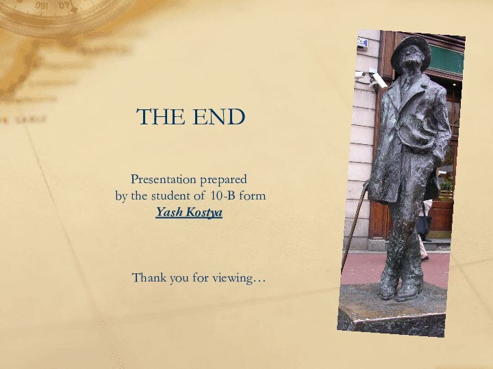 Presentation prepared by the student of 10-B form Yash KostyaThank you for viewing…THE END