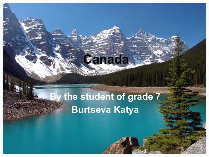 CanadaВy the student of grade 7 Burtseva Katya