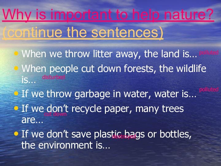 Why is important to help nature? (continue the sentences)When we throw litter