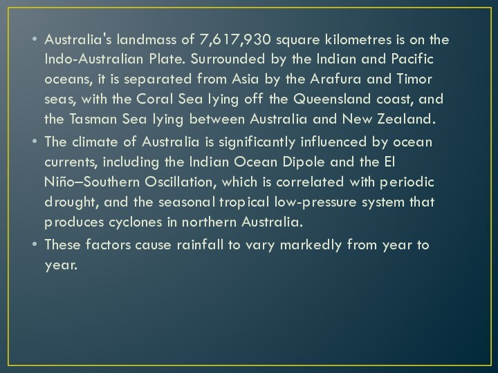 Australia's landmass of 7,617,930 square kilometres is on the Indo-Australian Plate.
