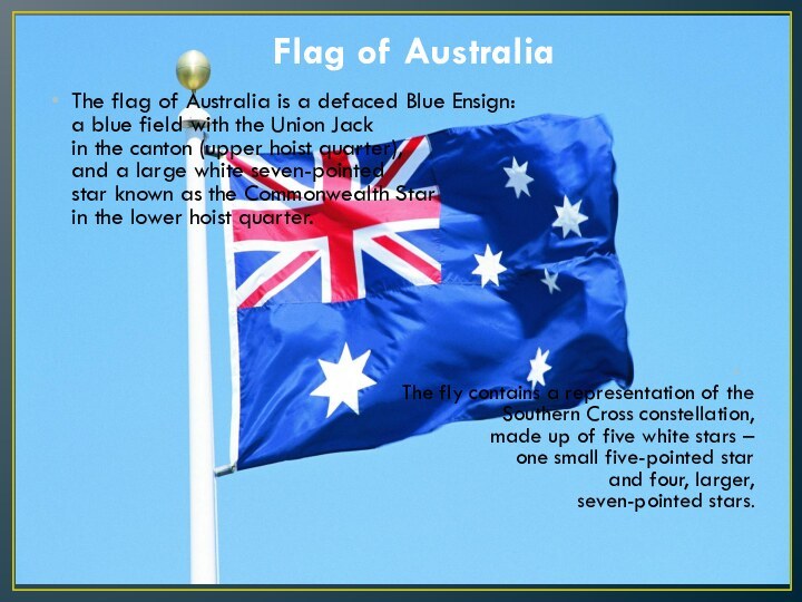Flag of AustraliaThe flag of Australia is a defaced Blue Ensign: