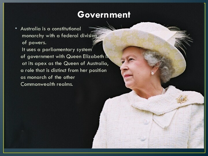 Government Australia is a constitutional monarchy with a federal division of