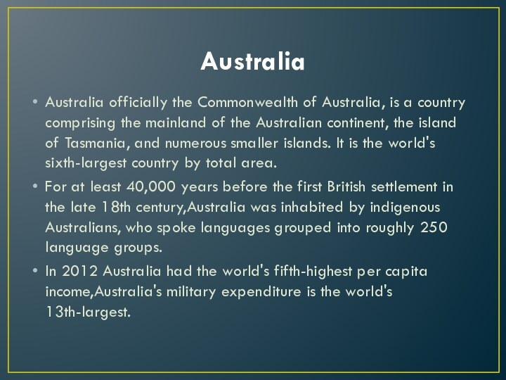 AustraliaAustralia officially the Commonwealth of Australia, is a country comprising the mainland
