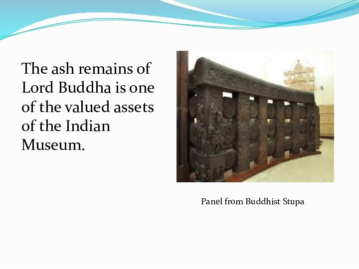 The ash remains of Lord Buddha is one of the valued assets