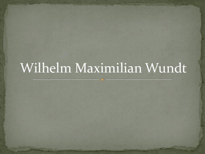 Wilhelm Maximilian Wundt 