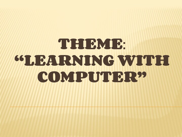 Theme:  “Learning with computer”