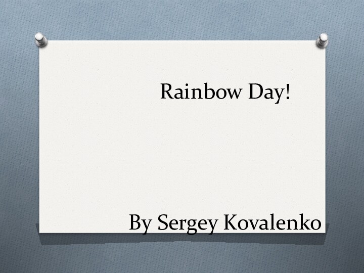 Rainbow Day!     By Sergey Kovalenko