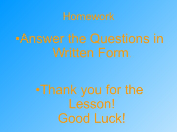 HomeworkAnswer the Questions in Written Form.Thank you for the Lesson! Good Luck!