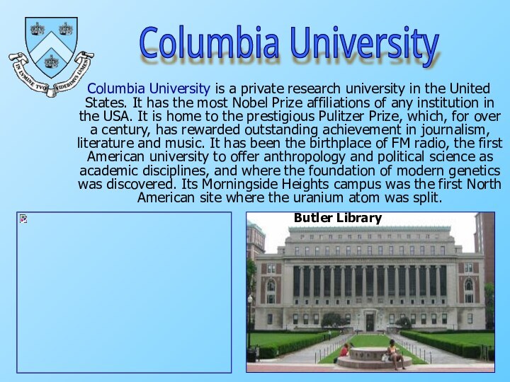 Columbia University is a private research university in the United