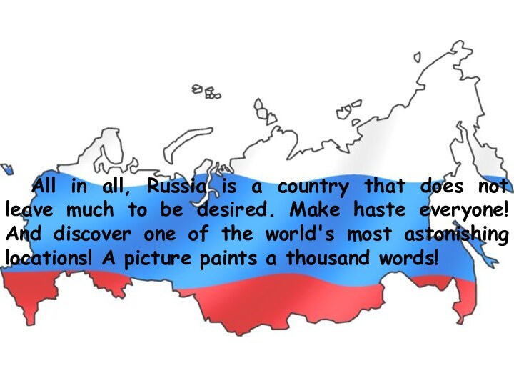 All in all, Russia is a country that does not leave much