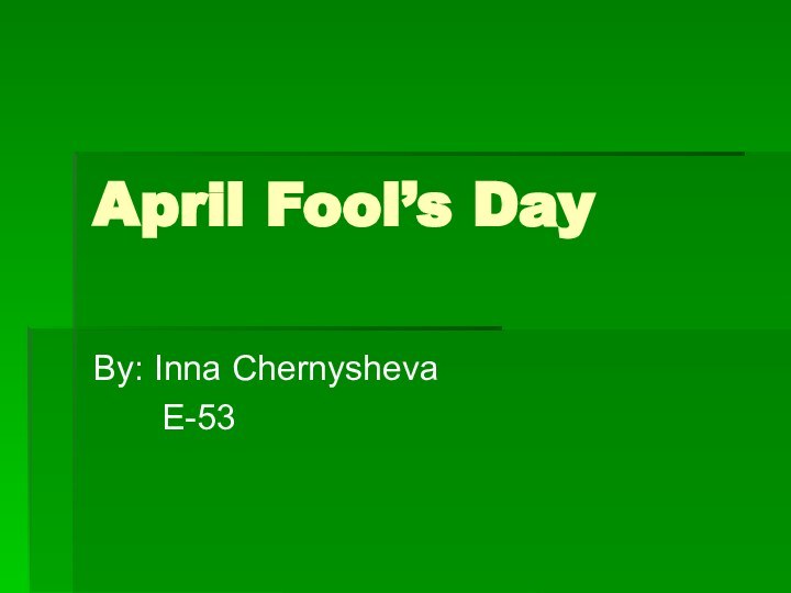 April Fool’s DayBy: Inna Chernysheva    E-53