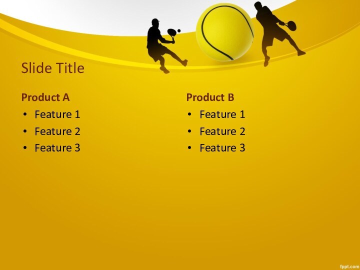 Slide TitleProduct AFeature 1Feature 2Feature 3Product BFeature 1Feature 2Feature 3