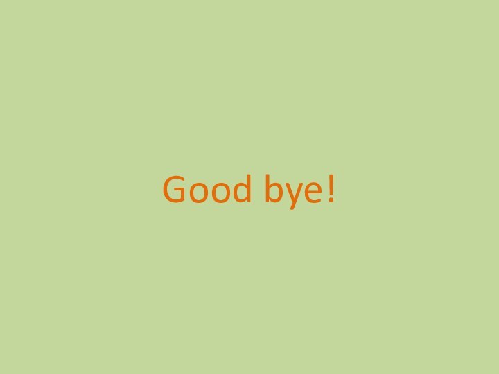 Good bye!