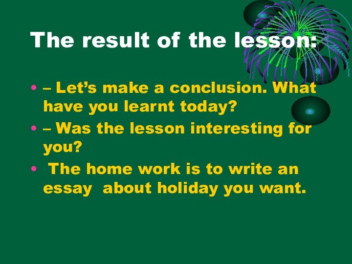 The result of the lesson:– Let’s make a conclusion. What have you