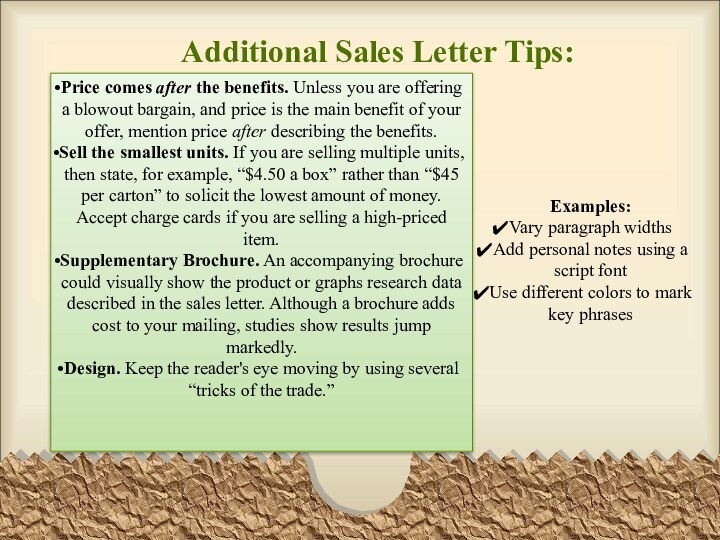 Additional Sales Letter Tips:Price comes after the benefits. Unless you are offering