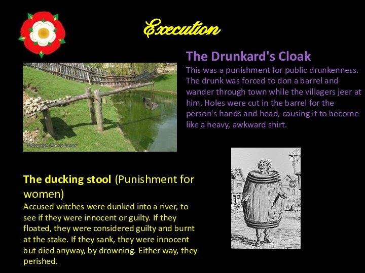 ExecutionThe ducking stool (Punishment for women) Accused witches were dunked into a river,