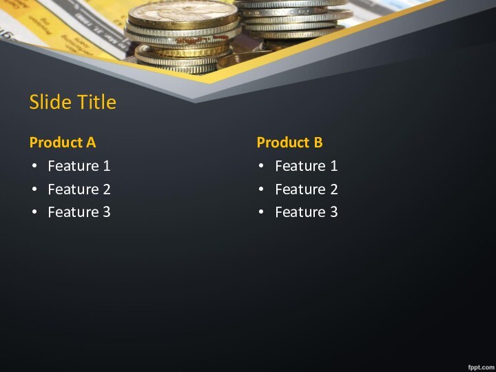 Slide TitleProduct AFeature 1Feature 2Feature 3Product BFeature 1Feature 2Feature 3