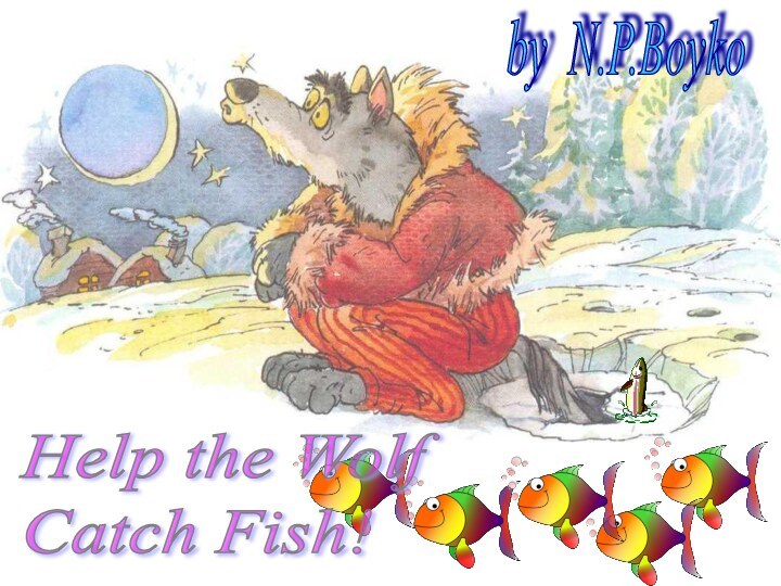 Help the Wolf  Catch Fish!by N.P.Boyko