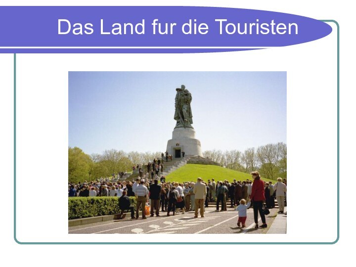 Das Land fur die Touristen