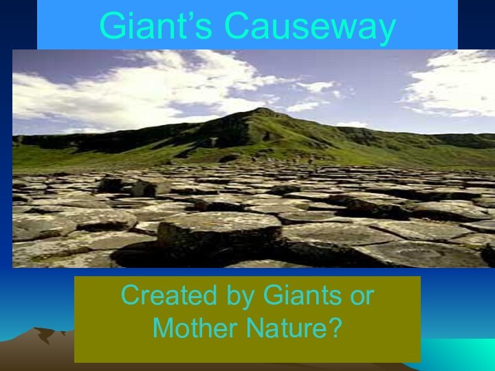 Giant’s Causeway Created by Giants or Mother Nature?