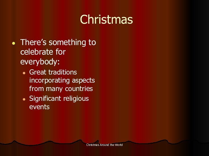 Christmas Around the WorldChristmasThere’s something to celebrate for everybody:Great traditions incorporating aspects