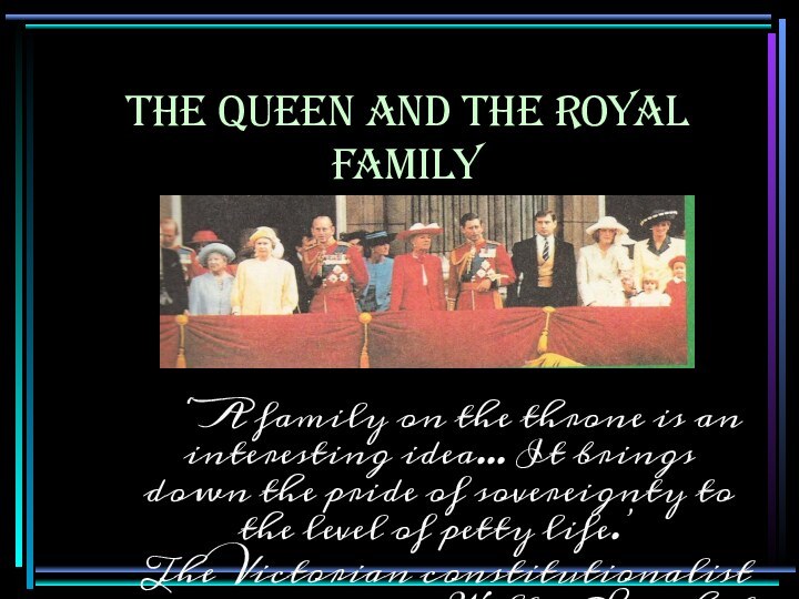 THE QUEEN AND THE ROYAL FAMILY     ‘A family on the throne is