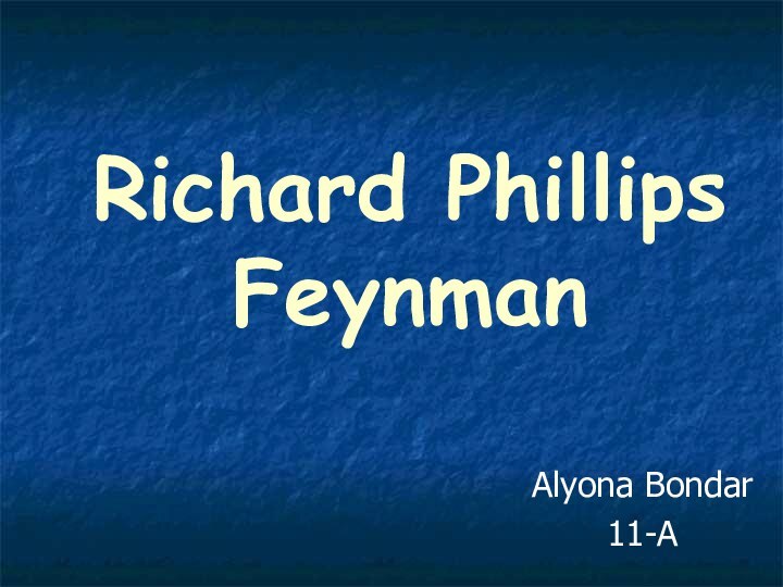 Richard Phillips Feynman Alyona Bondar11-A