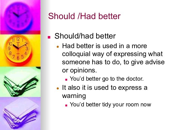 Should /Had betterShould/had betterHad better is used in a more colloquial way