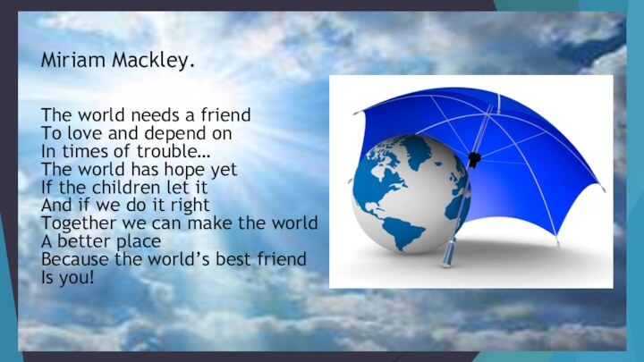 Miriam Mackley. The world needs a friendTo love and depend onIn times