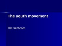 The youth movement. The skinheads